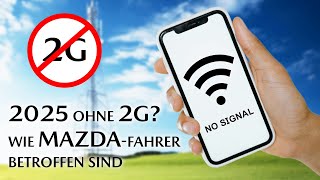 Ist 2025 das Ende vom 2GNetz Was MazdaFahrer wissen sollten  Frag Schuster 44 [upl. by Gerg]