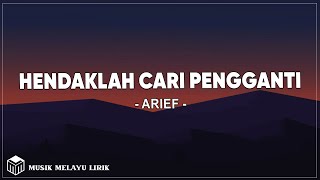 Arief  Hendaklah Cari Pengganti  Lirik Lagu [upl. by Liesa475]