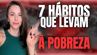 7 HÁBITOS QUE LEVAM À POBREZA [upl. by Vincent]