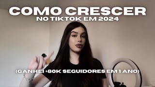 COMO CRESCER NO TIKTOK EM 2024  Como eu ganhei 80k seguidores em menos de um ano [upl. by Rush]