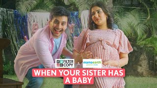 FilterCopy  When Your Sister Has A Baby  Ft Eisha Chopra amp Aditya Pandey [upl. by Olihs]