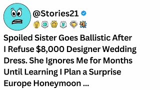 Spoiled Sister Goes Ballistic After I Refuse 8000 Designer Wedding Dress She Ignores Me [upl. by Attennot]