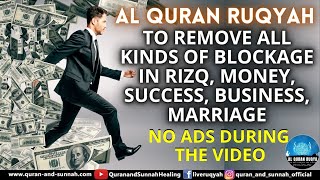 AL QURAN RUQYAH TO REMOVE ALL KINDS OF BLOCKAGE IN RIZQ MONEY SUCCESS BUSINESS MARRIAGE FAMILY [upl. by Cynthea]