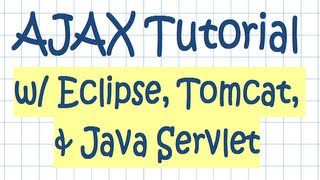 AJAX Tutorial w Eclipse Tomcat and Java Servlet Technologies [upl. by Hpeseoj712]