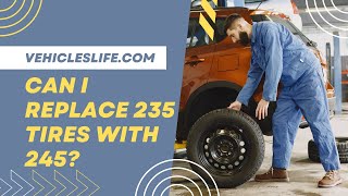 Can I Replace 235 Tires with 245 [upl. by Elletsyrk]