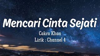 Cakra Khan  Mencari Cinta Sejati  Lirik Video [upl. by Layol]