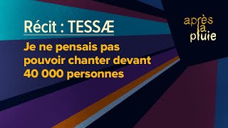 TESSÆ  Je ne pensais pas pouvoir chanter devant 40 000 personnes [upl. by Airet]