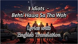 Behti Hawa Sa Tha Woh Lyrics with English Translation  3 Idiots  Aamir Khan Madhavan Sharman J [upl. by Surovy818]