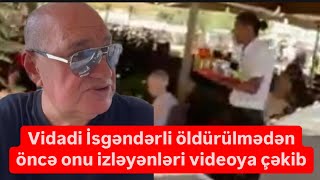 Vidadi İsgəndərli öldürülmədən öncə onu izləyənləri videoya çəkib [upl. by Anitsim]