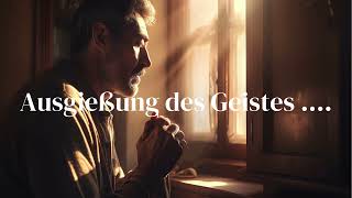 AUSGIEßUNG DES GEISTES [upl. by Ravilob]