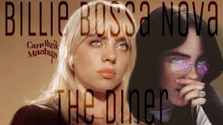 Billie Bossa Nova x The Diner  Billie Eilish² Mashup [upl. by Nahpets]