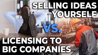 The Real Story  Selling An Idea Yourself VS Licensing It To Big Company [upl. by Judon]