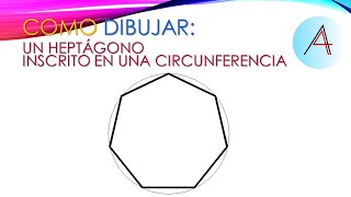 COMO DIBUJAR UN HEPTÁGONO INSCRITO EN UNA CIRCUNFEREENCIA [upl. by Anstus179]