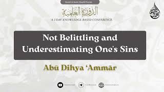 Not Belittling and Underestimating Ones Sins  Abū Dihya Ammār [upl. by Sedgewinn]