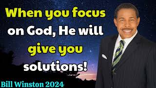 Bill Winston 2024  When you focus on God He will give you solutions [upl. by Eceinal]