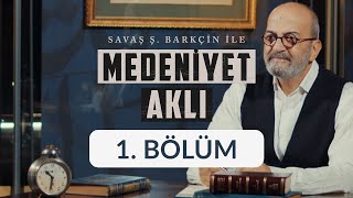 Medeniyet  Savaş Barkçin İle Medeniyet Aklı 1 Bölüm [upl. by Mihsah471]