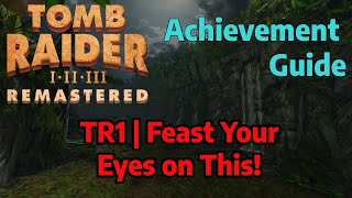 Tomb Raider Remastered Achievement Guide  TR1  Feast Your Eyes on This [upl. by Quennie]