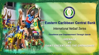 ECCB International Netball Series  Day 7 Match four GRENADA vs STAINT VINCENT amp THE GRENADINES [upl. by Hutchings]