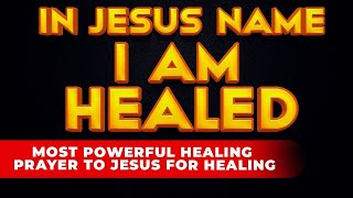 I AM HEALED IN JESUS NAME  Most Powerful Miracle Prayer To Jesus For Healing Miracle That Works [upl. by Farand]