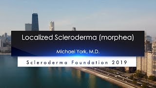 Localized Scleroderma Diagnosis and Treatment Michael York M D 2019 National Patient Ed Conf [upl. by Burnard709]