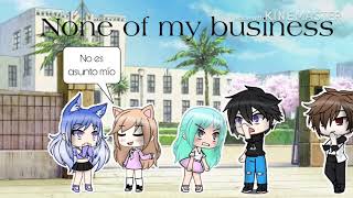 None of my business gacha life musical video  sub español [upl. by Eniamrehs]