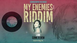 LMK  Some A Dem Slow Down My Enemies Riddim Conquering Records 2017 [upl. by Aleik]