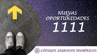 Código Sagrado 1111  Código Sagrado Numérico para abrirse a nuevas oportunidades [upl. by Doti]