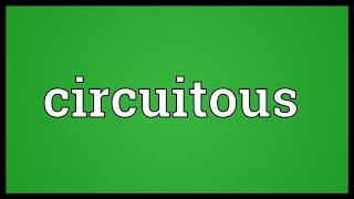 Circuitous Meaning [upl. by Yllah]