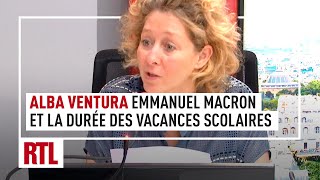 Alba Ventura  Emmanuel Macron propose de rouvrir le débat sur la durée des vacances scolaires [upl. by Gabrila788]