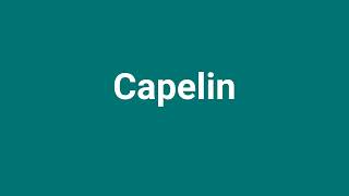 Capelin Meaning and Pronunciation [upl. by Blasius]