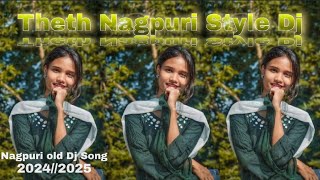 Old Theth nagpuri song  New Nagpuri Style Remix Dj Song  Theth nagpuri song 20242025 [upl. by Sualohcin]