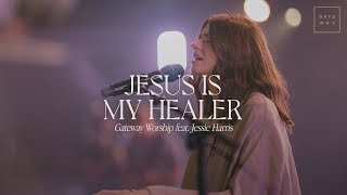 Jesus Is My Healer  feat Jessie Harris  Gateway Worship [upl. by Trow28]