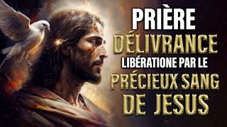 Prière de DÉLIVRANCE par le PRÉCIEUX SANG de JÉSUS 🙌 Guérison et Délivrance [upl. by Vezza692]