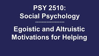 PSY 2510 Social Psychology Egoistic and Altruistic Motivations for Helping [upl. by Callan]