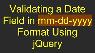 Validating a Date Field in mmddyyyy Format Using jQuery [upl. by Wollis733]