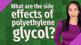 What are the side effects of polyethylene glycol [upl. by Gettings728]