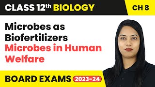 Microbes as Biofertilizers  Microbes in Human Welfare  Class 12 Biology Chapter 8  CBSE 202425 [upl. by Ellohcin]