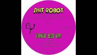 Shit Robot  Take Em Up Marcus Marr Remix [upl. by Fendig283]