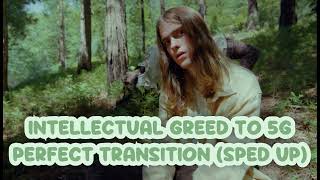 Intellectual Greed5g  Perfect Transition  Brakence sped up [upl. by Lole]