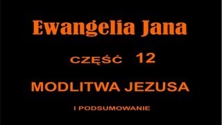 EWANGELIA JANA 12  MODLITWA JEZUSA [upl. by Annil]