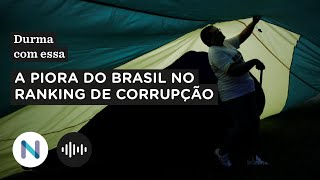 O que fez o Brasil piorar no ranking mundial de corrupção  Podcast de 30jan24 [upl. by Suryc]