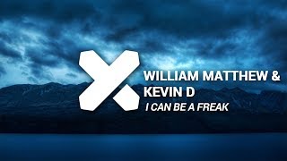 William Matthew amp Kevin D  I Can Be A Freak [upl. by Gladis]