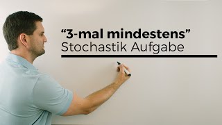 3 mal mindestensAufgabe Stochastik Wahrscheinlichkeitsrechnung  Mathe by Daniel Jung [upl. by Ellezaj]