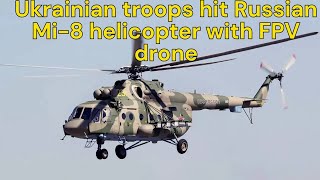 Ukrainian troops hit Russian Mi 8 helicopter with FPV drone [upl. by Sophy223]