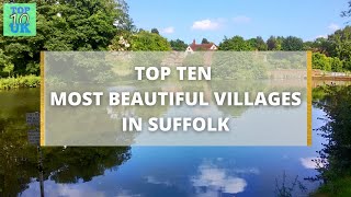 Top Ten Most Beautiful Villages In Suffolk [upl. by Eiluj]