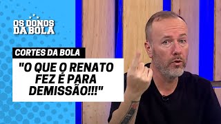 Baldasso quotO que o Renato fez é para demissãoquot [upl. by Alyn]