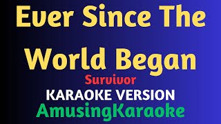 Ever Since The World Began KARAOKE  Survivor [upl. by Dru456]