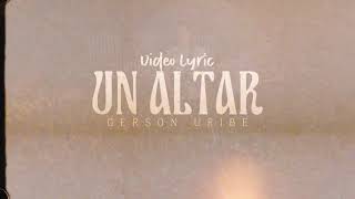 Lyric Un Altar  Álbum Vengo A Ti  Gerson Uribe [upl. by Nibor828]