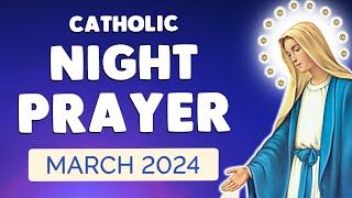 🙏 NIGHT PRAYER MARCH 2024  Catholic Night Prayers before SLEEP [upl. by Naimed482]