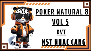 Poker Natural 8  Vol 5  DVT MIX  NST HƯỞNG [upl. by Sabina]